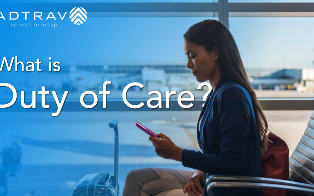 Duty of Care in Travel: A Practical Roadmap for Safer Corporate Travel Programs